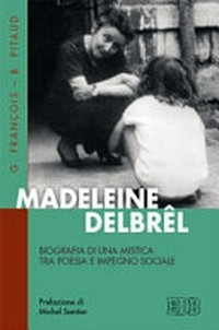 Madeleine Delbrêl : biografia di una mistica tra poesia e impegno sociale /