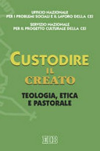 Custodire il creato : teologia, etica e pastorale.