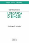 Ildegarda di Bingen : una biografia teologica /