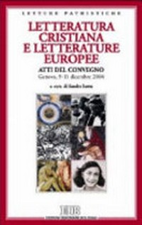 Letteratura cristiana e letterature europee : atti del convegno, Genova, 9-11 dicembre 2004 /