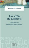 La vita in Cristo : catechismo della morale cristiana /
