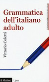 Grammatica dell'italiano adulto : l'italiano di oggi per gli italiani di oggi /