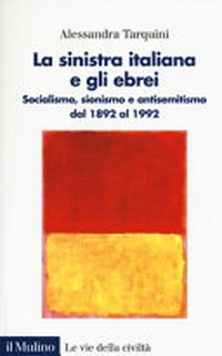 La sinistra italiana e gli ebrei : socialismo, sionismo e antisemitismo dal 1892 al 1992 /