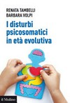 I disturbi psicosomatici in età evolutiva : tradurre e interpretare clinicamente la frattura psicosomatica nel bambino /