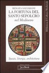 La fortuna del Santo Sepolcro nel medioevo : spazio, liturgia, architettura /