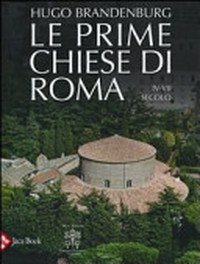 Le prime chiese di Roma: IV-VII secolo /