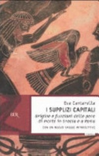 I supplizi capitali : origine e funzioni delle pene di morte in Grecia e a Roma /