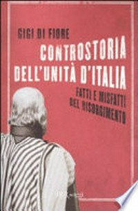 Controstoria dell'Unità d'Italia : fatti e misfatti del Risorgimento /