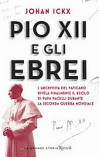 Pio XII e gli ebrei : [l'archivista del Vaticano rivela finalmente il ruolo di papa Pacelli durante la Seconda Guerra Mondiale] /