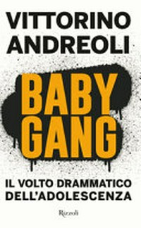 Baby gang : il volto drammatico dell'adolescenza /