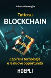 Tutto su Blockchain : capire la tecnologia e le nuove opportunità /