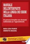Manuale dell'interprete della lingua dei segni italiana : un percorso formativo con strumenti multimediali per l'apprendimento /