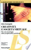 Creatività e società virtuale : per una sociologia della progettualità quotidiana /