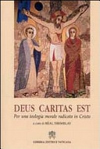 Deus caritas est : per una teologia morale radicata in Cristo /