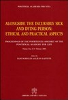 Alongside the incurably sick and dying person : ethical and practical aspects : proceedings of the fourteenth Assembly of the Pontifical Academy for Life (Vatican City, 25-27 February 2008) /