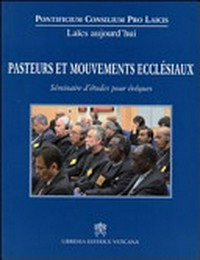 Pasteurs et mouvements ecclésiaux : séminaire d'études pour évêques "Je vous demande d'aller au devant des mouvements avec beaucoup d'amour" : Rocca di Papa, 15-17 mai 2008.