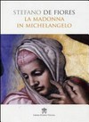 La Madonna in Michelangelo : nuova interpretazione teologico-culturale /