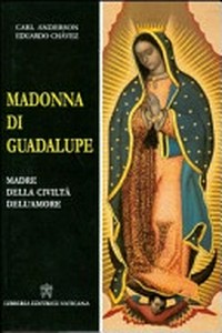 Madonna di Guadalupe : madre della civiltà dell'amore /