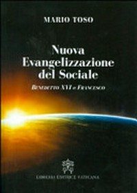 Nuova evangelizzazione del sociale : Benedetto XVI e Papa Francesco /