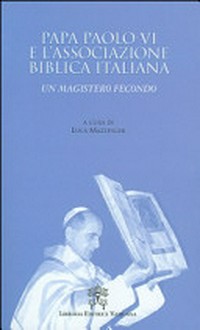 Papa Paolo VI e l'Associazione Biblica Italiana : un magistero fecondo /