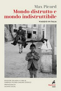 Mondo distrutto e mondo indistruttibile : viaggio in Italia /