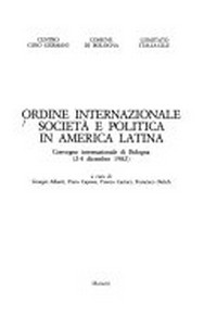 Ordine internazionale, società e politica in America Latina : Convegno internazionale di Bologna (2-4 dicembre 1982) /