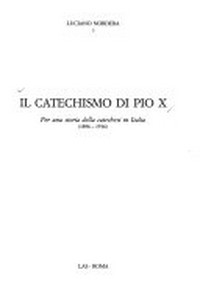 Il catechismo di Pio X : per una storia della catechesi in Italia (1896-1916) /