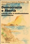 Democrazia e libertà : laicità oltre il neoilluminismo postmoderno /