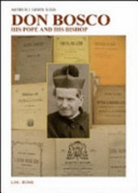 Don Bosco, his Pope and his Bishop : the trials of a founder /