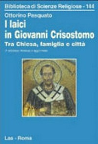 I laici in Giovanni Crisostomo : tra Chiesa, famiglia e città /