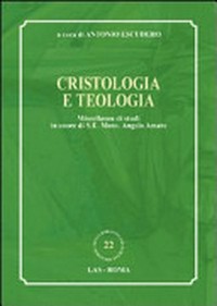 Cristologia e teologia : miscellanea di studi in onore di S.E. mons. Angelo Amato /