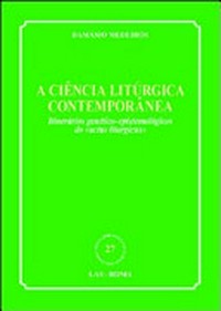 A ciência litúrgica contemporânea : itinerários genético-epistemológicos do "actus liturgicus" /