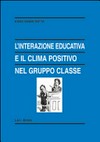 L'interazione educativa e il clima positivo nel gruppo classe : modalità relazionali insegnante-allievo secondo il modello dell'analisi transazionale socio-cognitiva /