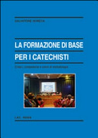 La formazione di base per i catechisti : criteri, competenze e cenni di metodologia /