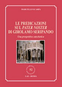 Le predicazioni sul Pater Noster di Girolamo Seripando : una prospettiva catechetica /