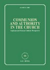 Communion and authority in the Church : Anglican and Roman Catholic perspectives /