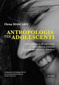 Antropologia per adolescenti : un'introduzione all'importanza del rivelare la relazione nel contesto educativo e didattico /