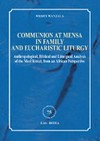 Communion at mensa in family and eucharistic liturgy : anthropological, biblical and liturgical analysis of the meal ritual, from African perspective /