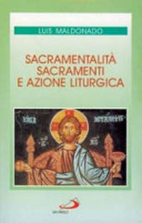 Sacramentalità, sacramenti e azione liturgica /