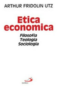 Etica economica : filosofia, teologia, sociologia /