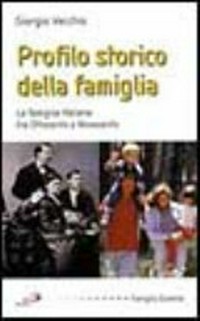 Profilo storico della famiglia : la famiglia italiana tra Ottocento e Novecento /