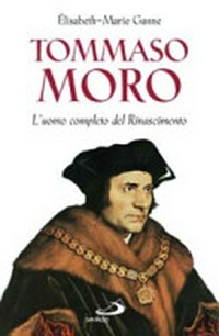 Tommaso Moro : l'uomo completo del Rinascimento /
