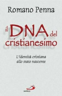 Il DNA del cristianesimo : l'identità cristiana allo stato nascente /