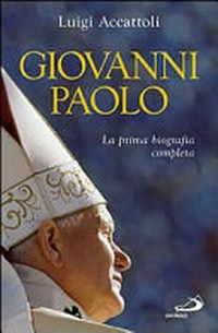 Giovanni Paolo : la prima biografia completa /