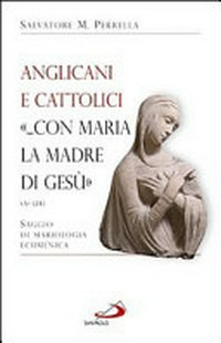 Anglicani e cattolici: "...con Maria la madre di Gesù" (At 1, 14) : saggio di mariologia ecumenica /
