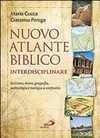 Nuovo atlante biblico interdisciplinare : scrittura, storia, geografia, archeologia e teologia a confronto /