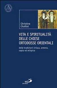 Vita e spiritualità delle Chiese ortodosse orientali : delle tradizioni siriaca, armena, copta ed etiopica /