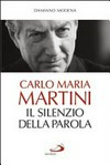 Carlo Maria Martini : il silenzio della Parola /