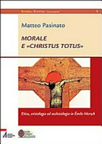 Morale e "Christus Totus" : etica, cristologia ed ecclesiologia in Émile Mersch /