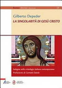 La singolarità di Gesù Cristo : indagine nella cristologia italiana contemporanea /